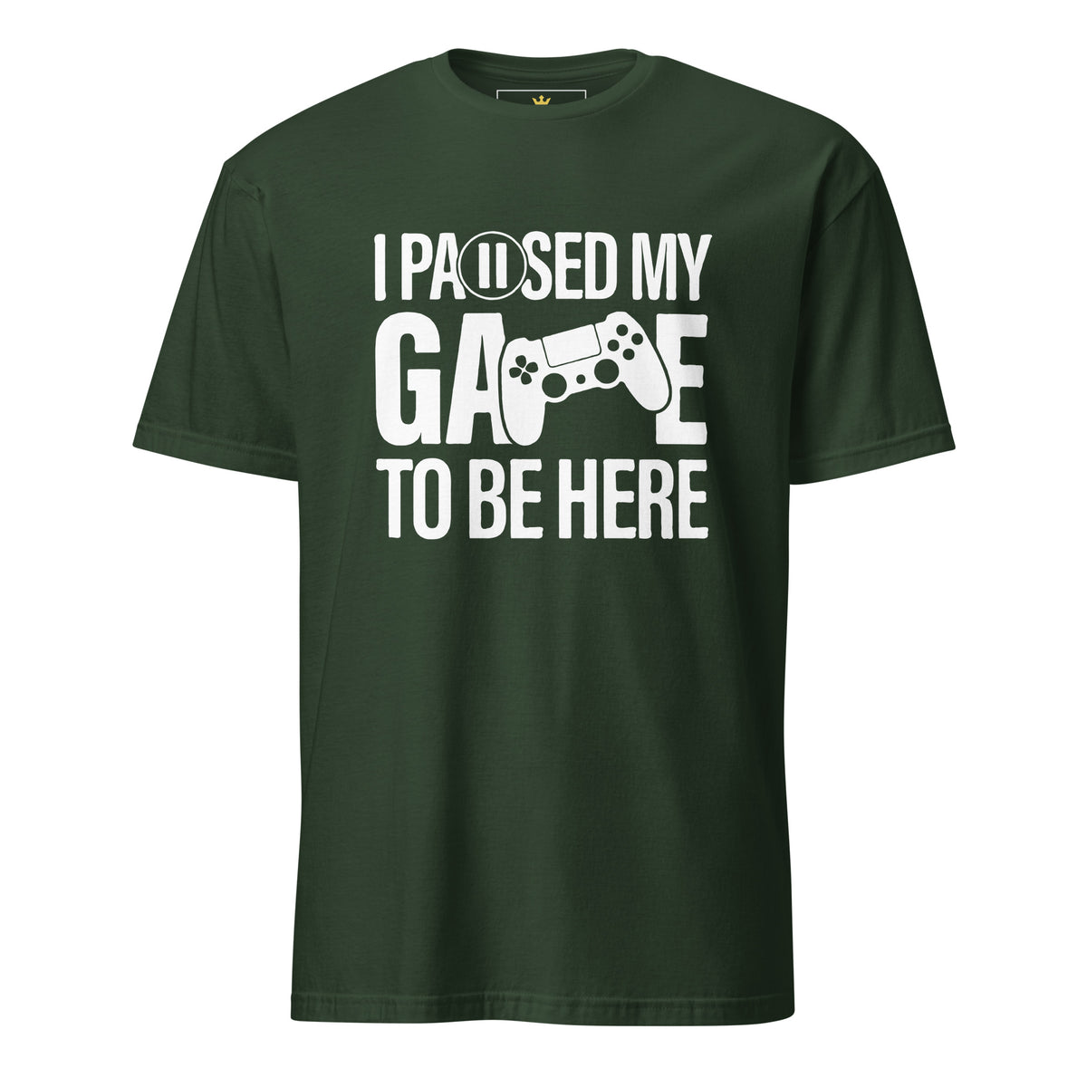 "I Paused My Game to Be Here" Unisex Gamer T-Shirt | Gildan 64000-TAU TRENDY TEES LLC-Forest Green-S-Wear-N-Share Apparel