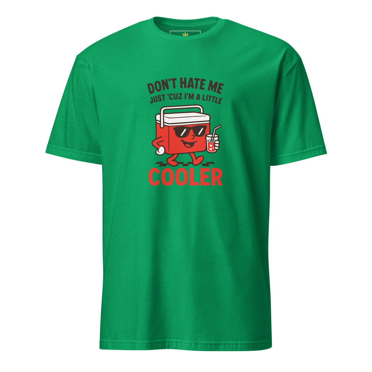 "Don't Hate Me Just 'Cuz I'm A Little Cooler" Unisex T-Shirt | Gildan 64000-TAU TRENDY TEES LLC-Irish Green-S-Wear-N-Share Apparel