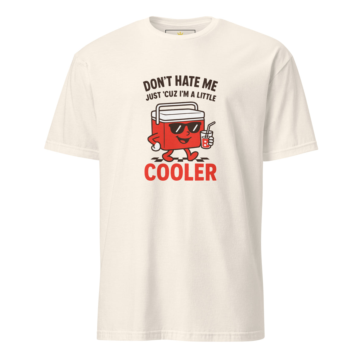 "Don't Hate Me Just 'Cuz I'm A Little Cooler" Unisex T-Shirt | Gildan 64000-TAU TRENDY TEES LLC-Natural-S-Wear-N-Share Apparel