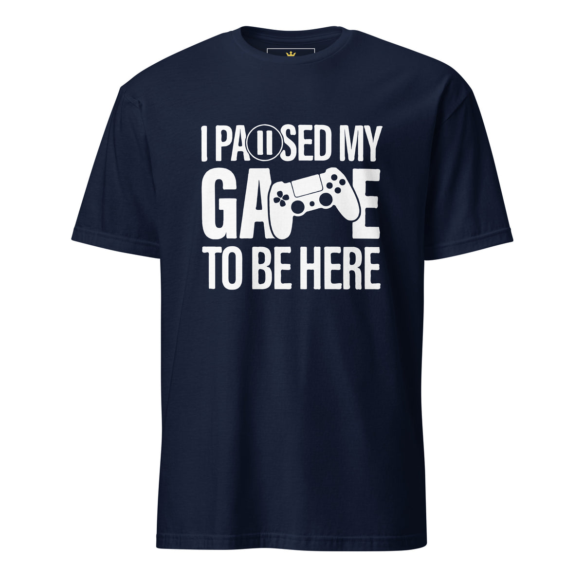 "I Paused My Game to Be Here" Unisex Gamer T-Shirt | Gildan 64000-TAU TRENDY TEES LLC-Navy-S-Wear-N-Share Apparel