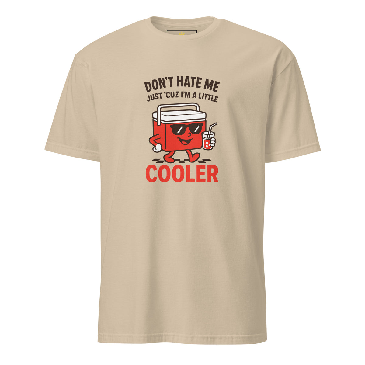 "Don't Hate Me Just 'Cuz I'm A Little Cooler" Unisex T-Shirt | Gildan 64000-TAU TRENDY TEES LLC-Sand-S-Wear-N-Share Apparel