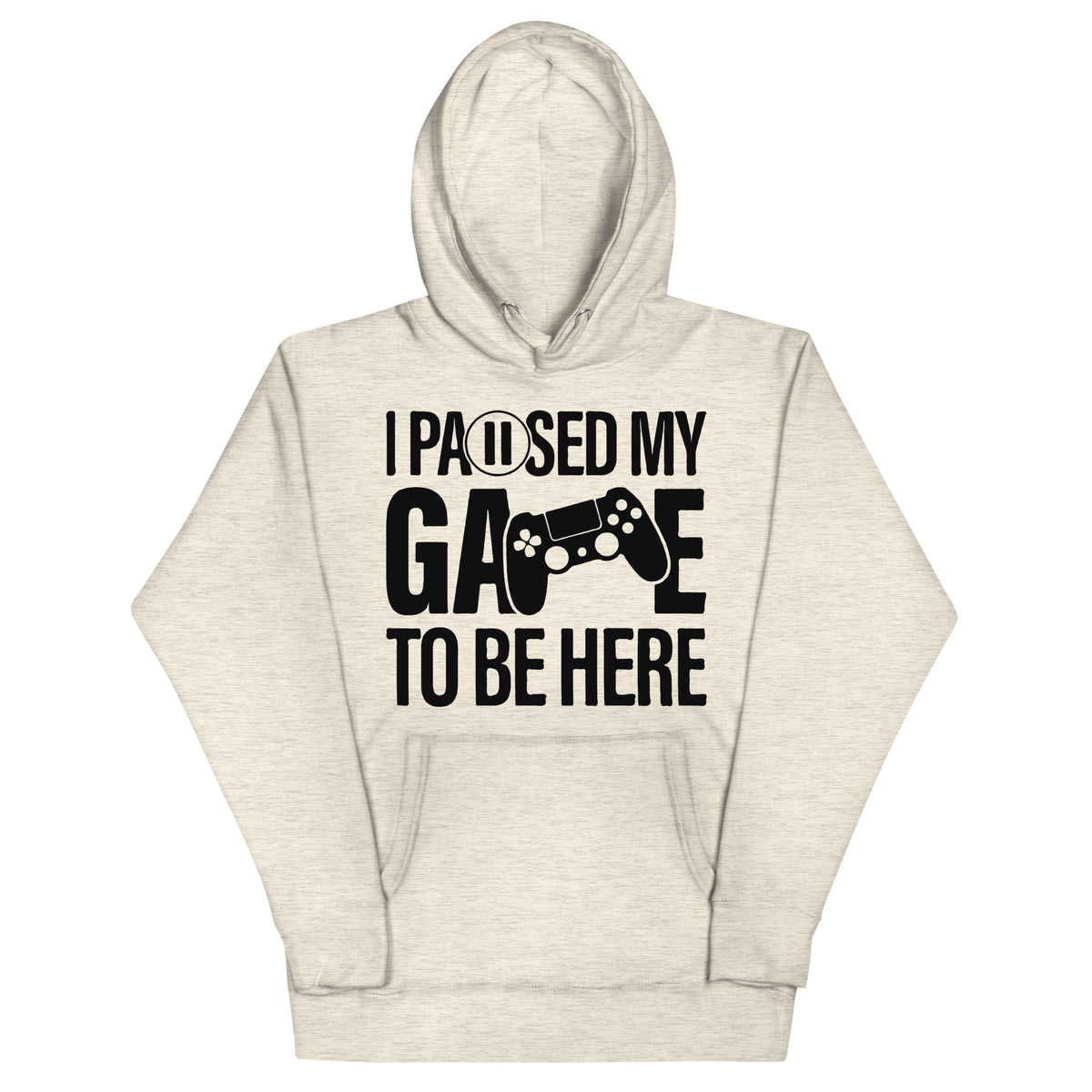 "I Paused My Game to Be Here" Unisex Hoodie | Gamer Hoodie-TAU TRENDY TEES LLC-Oatmeal Heather-S-Wear-N-Share Apparel