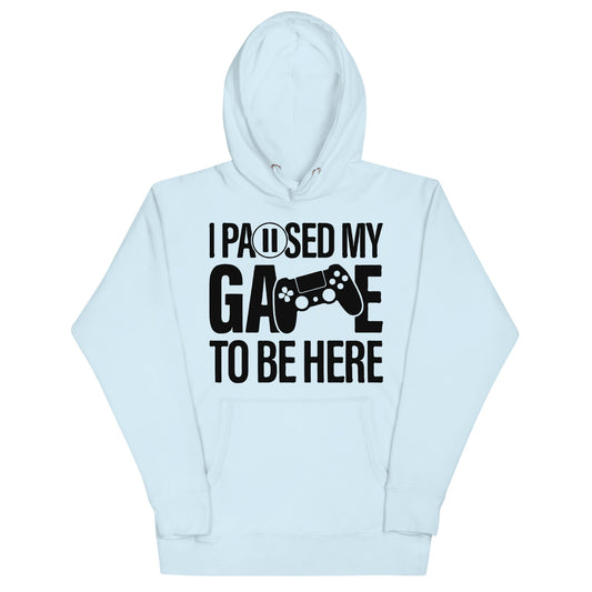 "I Paused My Game to Be Here" Unisex Hoodie | Gamer Hoodie-TAU TRENDY TEES LLC-Sky Blue-S-Wear-N-Share Apparel