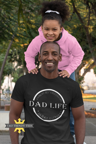 DAD LIFE. LIVING MY BEST & BLESSED LIFE. ALL DAY EVERY DAY. Short Sleeve Unisex T-Shirt-Apparel & Accessories-TAU TRENDY TEES LLC-SMALL-BLACK-Wear-N-Share Apparel