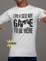 "I PAUSED MY GAME.." Short-Sleeve Unisex T-Shirt-T Shirts-TAU TRENDY TEES LLC-SMALL-WHITE-Wear-N-Share Apparel