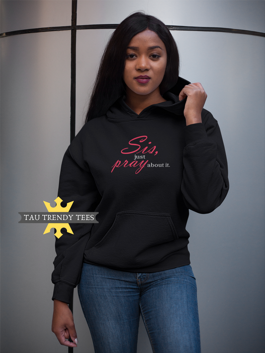 "Sis, Just Pray About It" Unisex Hoodie-Hoodies-TAU TRENDY TEES-Black-S-Wear-N-Share Apparel