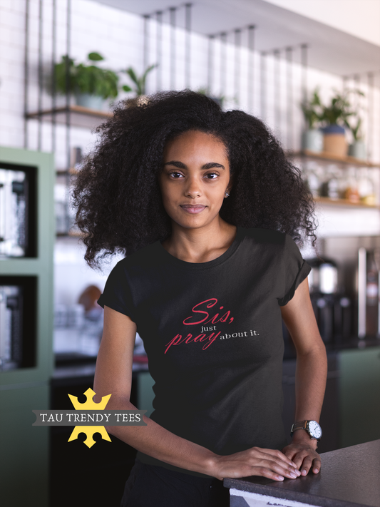"Sis, Just Pray About It" Short Sleeve "junior fit" T-Shirt-T Shirts-TAU TRENDY TEES LLC-SMALL-BLACK-Wear-N-Share Apparel