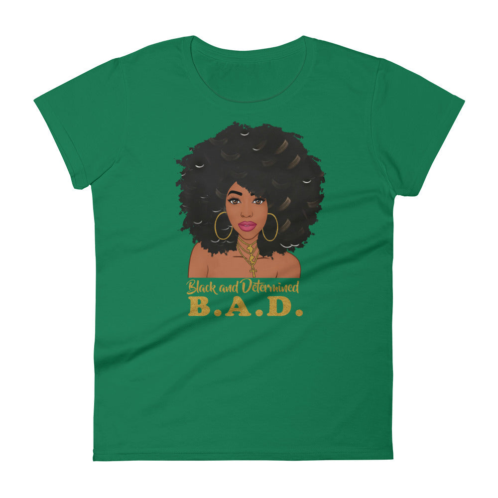 B. A. D. "Black and Determined" Women's short sleeve t-shirt-T Shirts-TAU TRENDY TEES-Kelly Green-S-Wear-N-Share Apparel